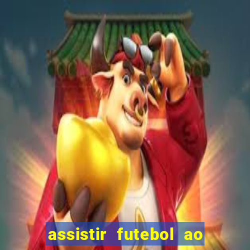 assistir futebol ao vivo multicanais